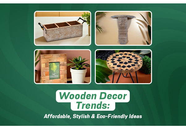 Wooden Decor Trends: Affordable, Stylish & Eco-Friendly Ideas